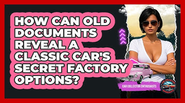 How Can Old Documents Reveal A Classic Car