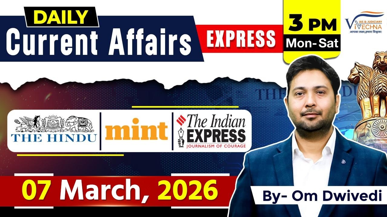 7th March Current affairs | Om Dwivedi Sir | Vivechna IAS Academy