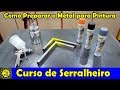 Curso de Serralheiro 28 / Como Preparar o Metal para Fundo e Pintura / Dicas sobre Acabamentore