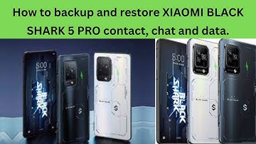 How to backup and restore XIAOMI BLACK SHARK 5 PRO contact, chat and data.