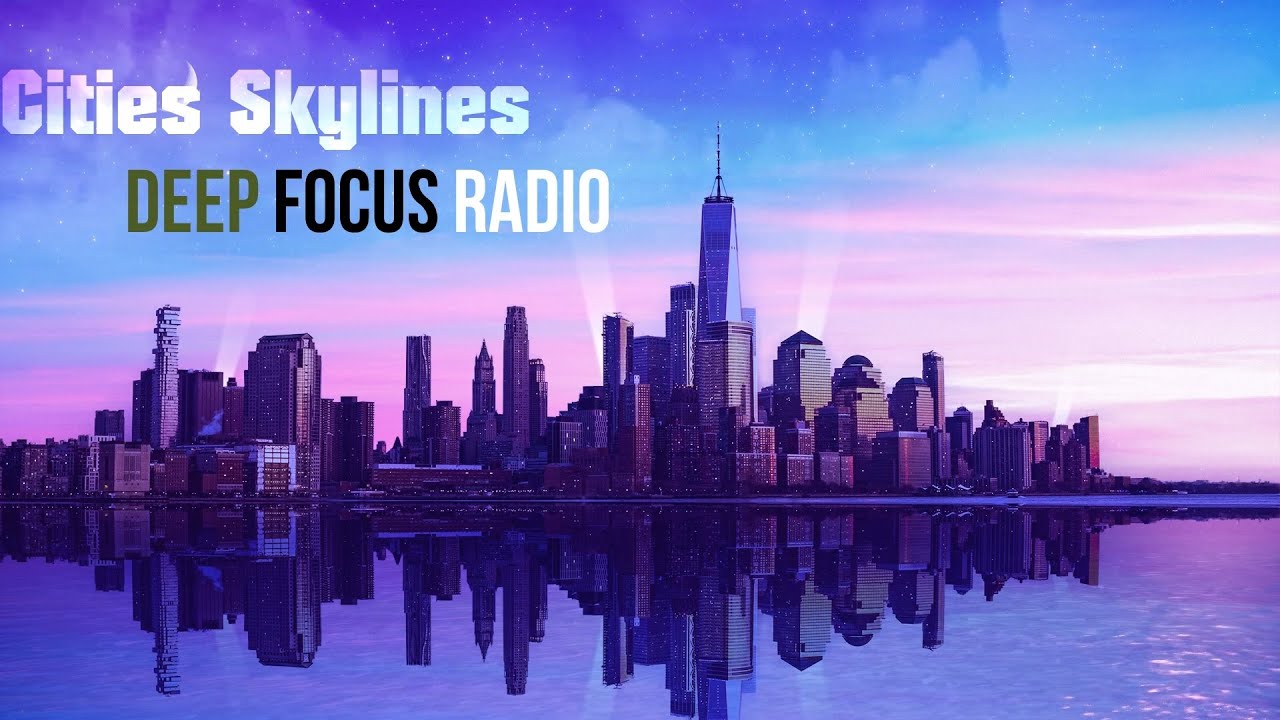 Cities Skylines Deep Focus Radio Cities Skylines Deep Focus Radio