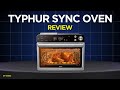 Typhur Sync Oven Review | Is This the Future of Smart Cooking?