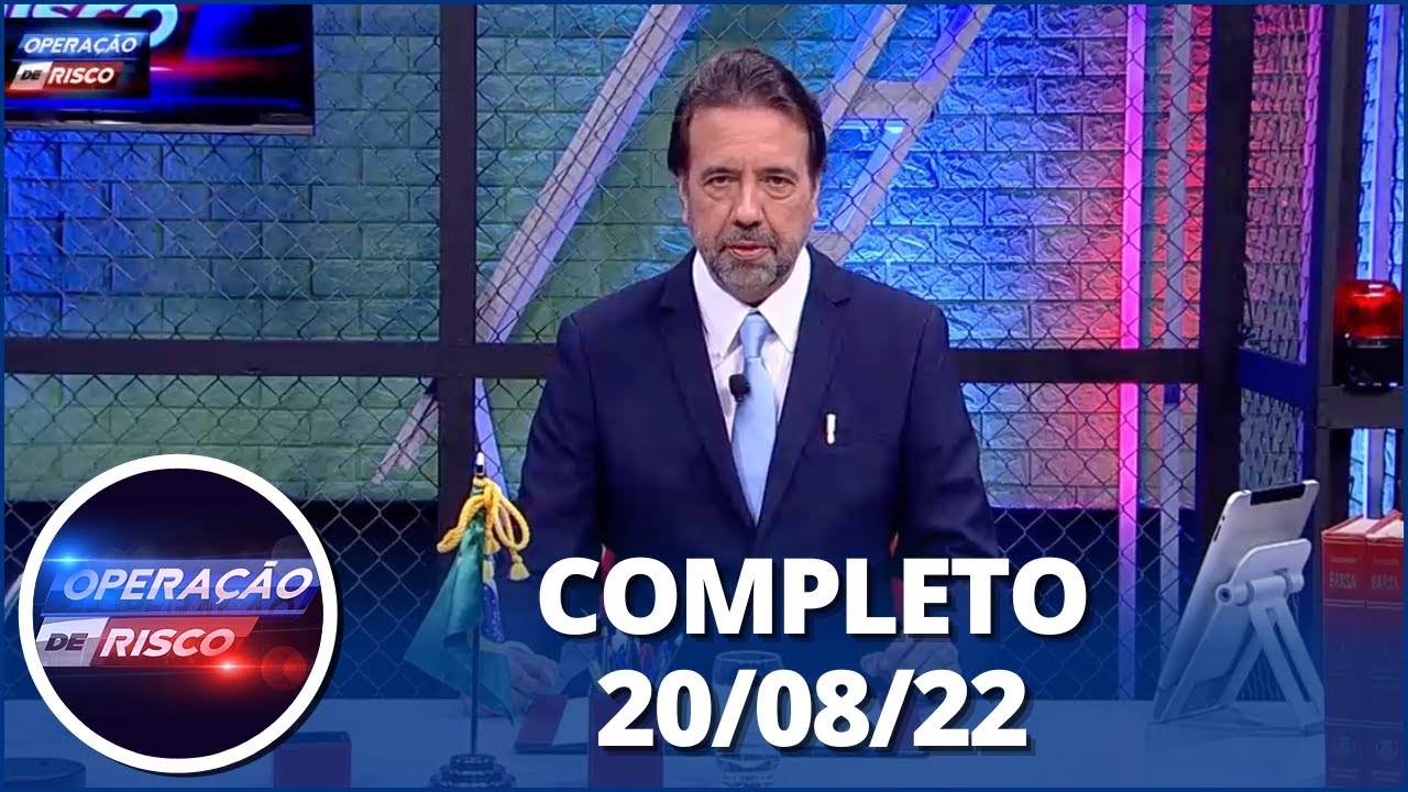 Operação de Risco (20/08/22) | Completo