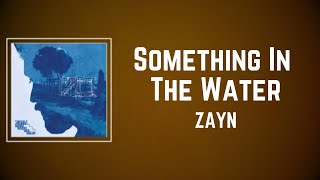 Download lagu ZAYN - Something In The Water (Lyrics)