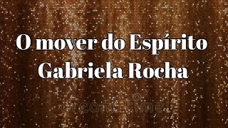 O mover do Espírito - Gabriela Rocha com letra
