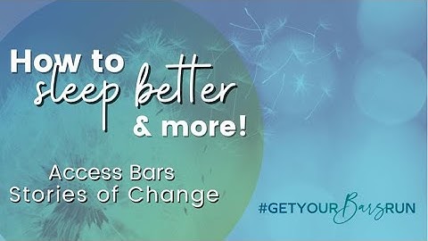 How to Sleep Better & More | Access Bars Stories of Change