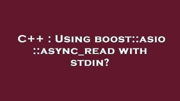 C++ : Using boost::asio::async_read with stdin?