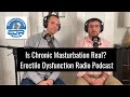 Is Chronic Masturbation a Real Thing? | Erectile Dysfunction Radio Podcast