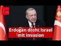 Erdogan droht Israel mit Invasion