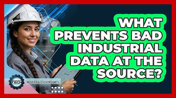 What Prevents Bad Industrial Data At The Source?