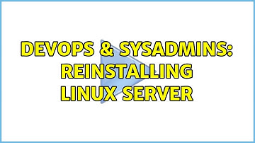 DevOps & SysAdmins: Reinstalling linux server (2 Solutions!!)