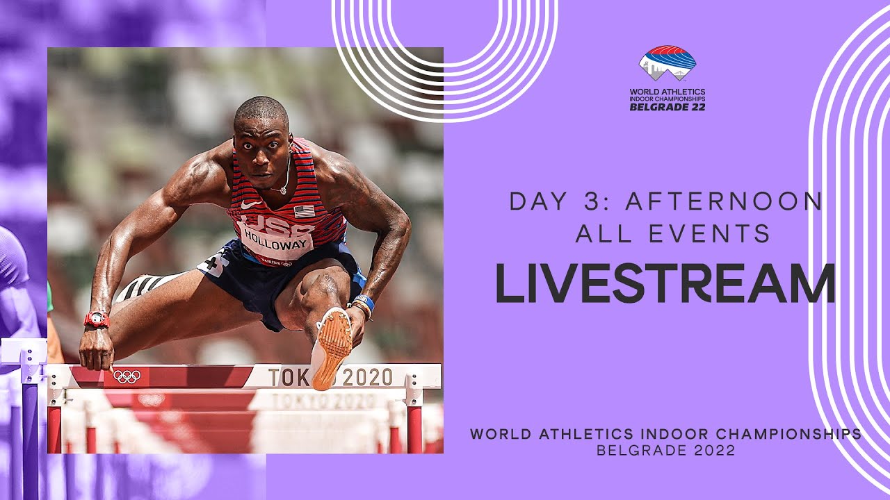 World Athletics Indoor Championships Belgrade 2022 | Day 3 Afternoon session