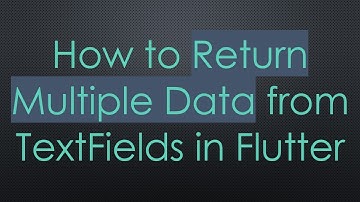 How to Return Multiple Data from TextFields in Flutter