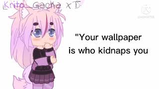 Your Wallpaper Is Who Kidnaps You