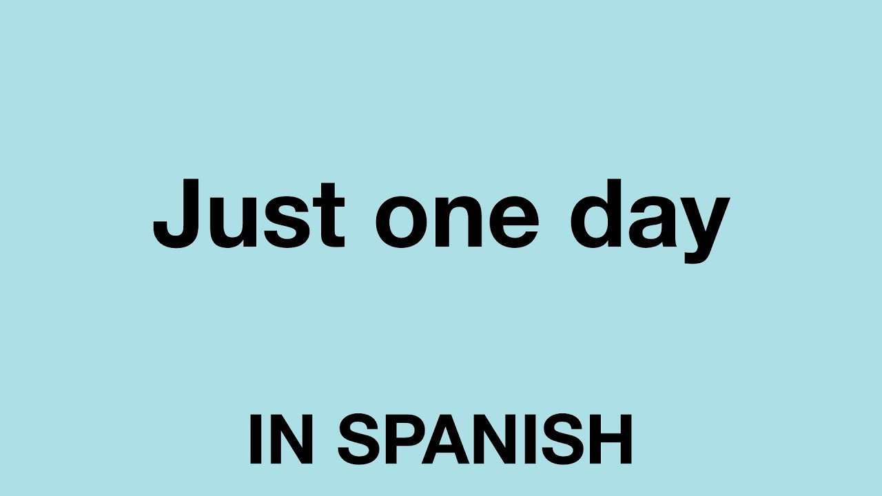 How To Say Just One Day In Spanish YouTube How To Say Just One Day In Spanish YouTube