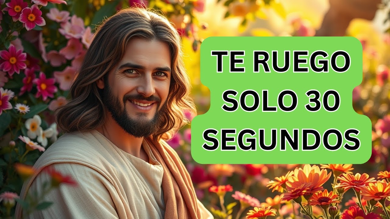 TE RUEGO QUE ME DES 30 SEGUNDOS | MENSAJE DE DIOS HOY | MENSAJE DE DIOS ...