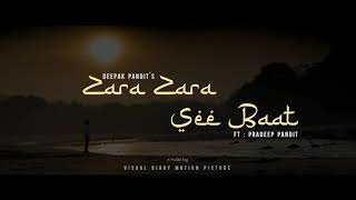 Deepak Pandit Ft. Pradeep Pandit - Zara Zara See Baat - Teaser