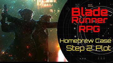 Blade Runner RPG - Homebrew Case File Step 2: Plot