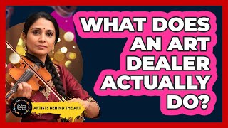 What Does An Art Dealer Actually Do?