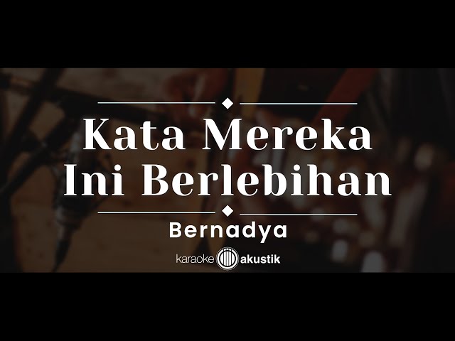 Kata Mereka Ini Berlebihan – Bernadya (KARAOKE AKUSTIK) class=