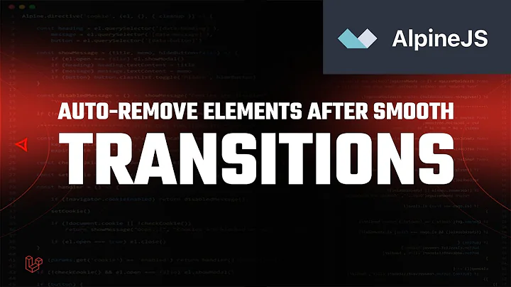 Alpine.js Tips: Auto-Remove elements after smooth 'x-transition' animation | Transitionend Event