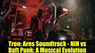 Tron: Ares Soundtrack - NIN vs Daft Punk: A Musical Evolution