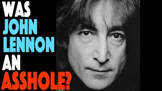 Was John Lennon An A$$hole?