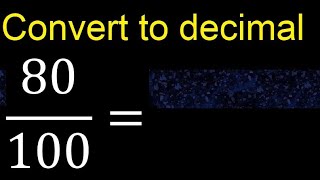 Convert 80/100 to decimal . How To Convert Decimals to Fractions