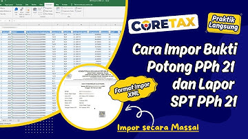 Cara Impor Bukti Potong PPh 21 Dan Lapor SPT PPh 21 di Coretax secara Massal (Format Impor XML)
