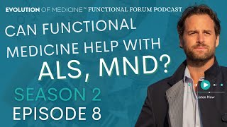 Functional Forum Podcast S2 E8: Can functional medicine help with ALS, MND?