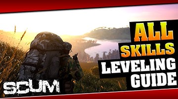 How To Level Up ALL SKILLS - SCUM In-depth Guide