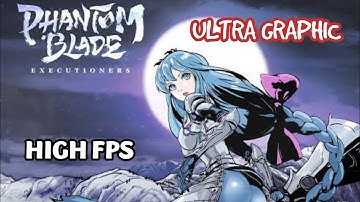 PHANTOM BLADE : EXECUTIONER BETA || ULTRA GRAPHIC HIGH FPS