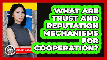 What Are Trust And Reputation Mechanisms For Cooperation?