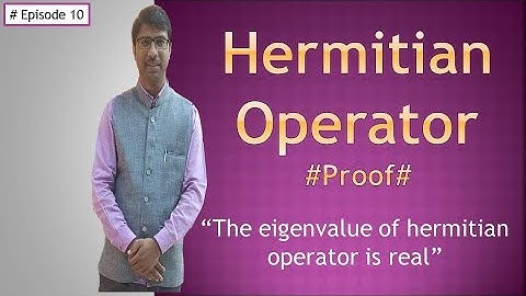 Hermitian Operator | Proof-Eigenvalue of hermitian operator is real | Quantum Mechanics | Episode 10