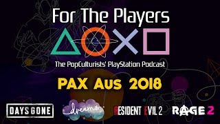 PAX AUS 2018 With Days Gone, Dreams & More | For The Players - The PopC PlayStation Podcast EP77