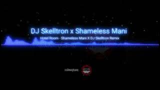 Hotel Room Remix - Shameless Mani x DJ Skelltron