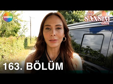 Bir Şansım Olsa 163.  Bölüm | 6 Ağustos 2022