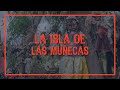 T4. E40: ¿Qué pasó con la Isla de las Muñecas?