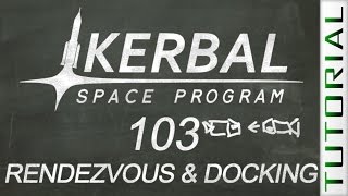 KSP 103: Rendezvous and Docking - Kerbal Space Program Tutorial
