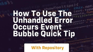 How to use the unhandled error occurs event bubble quick tip