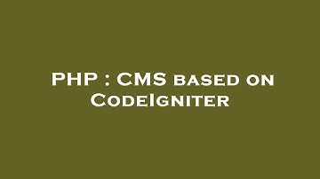 PHP : CMS based on CodeIgniter