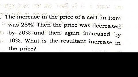 the increase in the price of a certain item was 25% then the price was decreased by 20% and then....