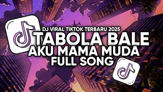 DJ TABOLA BALE X AKU MAMA MUDA FULL SONG SLOW VIRAL TIKTOK TERBARU 2025