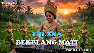 TRESNA BEKELANG MATI -  KOMANG ADI VERSI DJ REMIX || DJ BALI TERBARU 2025 || KUMPULAN LAGU BALI