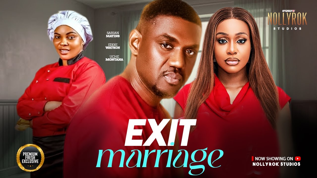 EXIT MARRIAGE (EDDIE WATSON SARIAN MARTINS UCHE MONTANA) - Nigerian Movies 2026 latest full movies