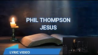 Jesus - Phil Thompson - Lyrics