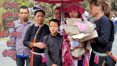 (TẬP CUỐI) Giờ Con Phải Xa Bố Mẹ Anh Chị, Đám Cưới Nặm Síu Bảo Lạc ✓ Kết Nối Bốn Phương