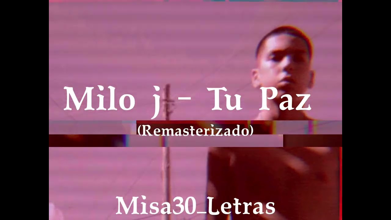 Milo j - Tu paz (Remasterizado) By Misa30_Letras