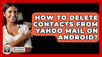 How To Delete Contacts From Yahoo Mail On Android? - TheEmailToolbox.com