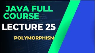 JAVA FULL COURSE LECTURE 25: POLYMORPHISM